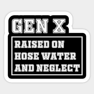 Generation X | Gen X Raised On Hose Water And Neglect Funny Sticker